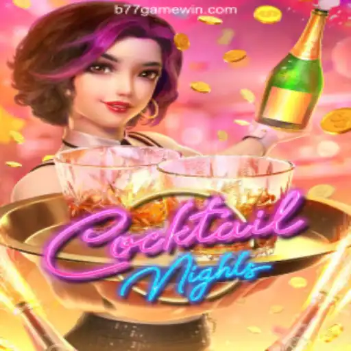 Dive into the Exciting World of CocktailNights with B77 GAME